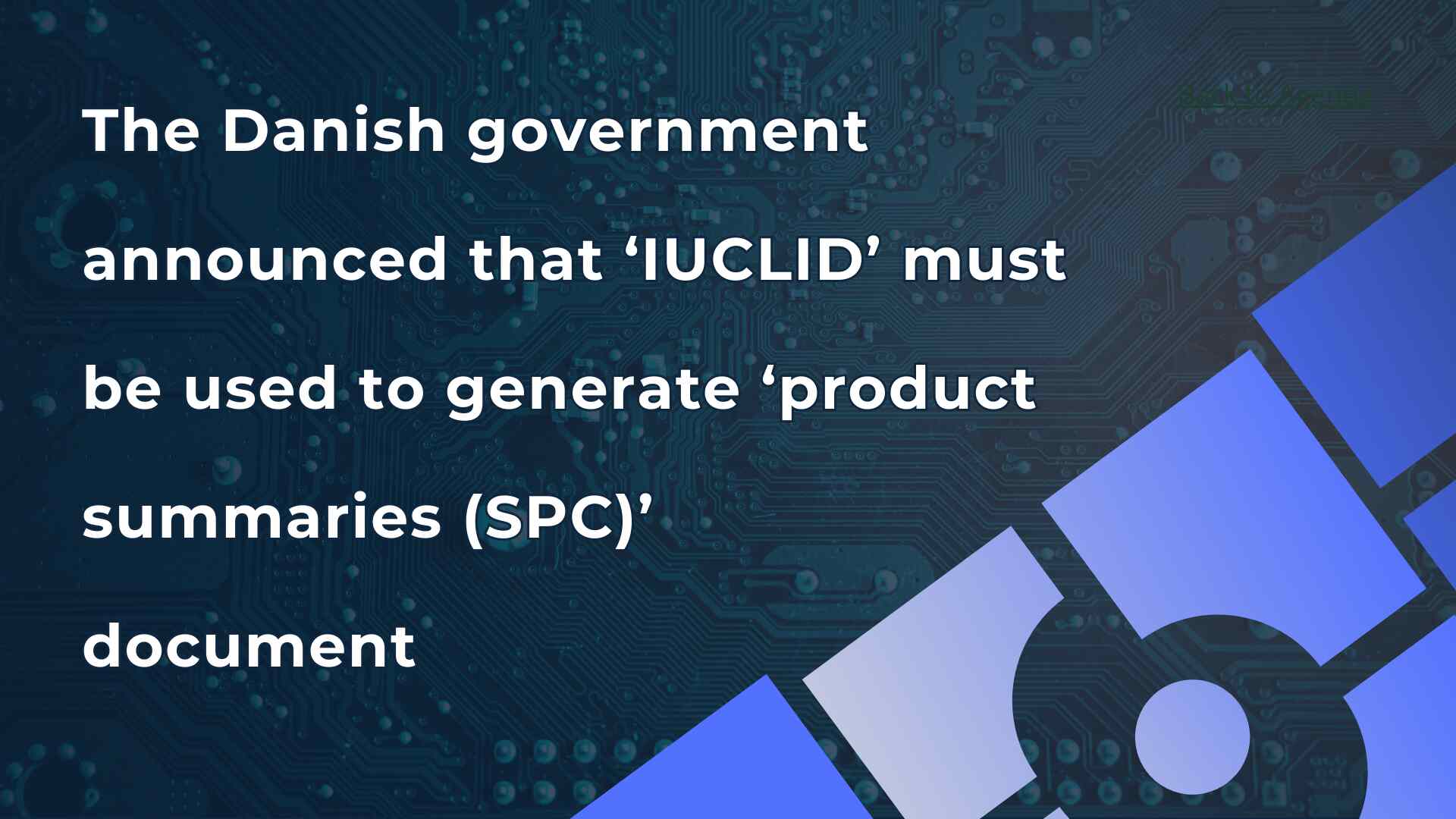 THE DANISH GOVERNMENT ANNOUNCED THAT IUCLID MUST BE USED TO GENERATE PRODUCT SUMMARIES